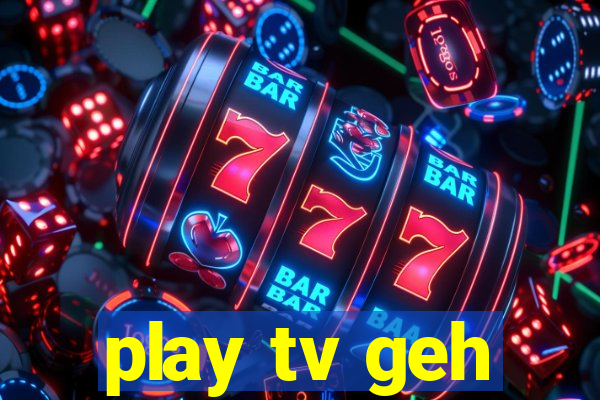 play tv geh